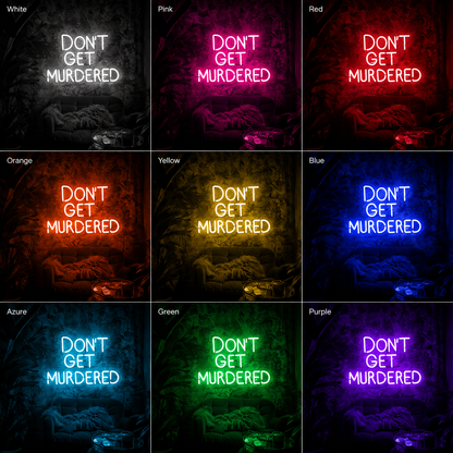 Don T Get Murdered Room Decor LED Neon Sign - 05 Color Grid