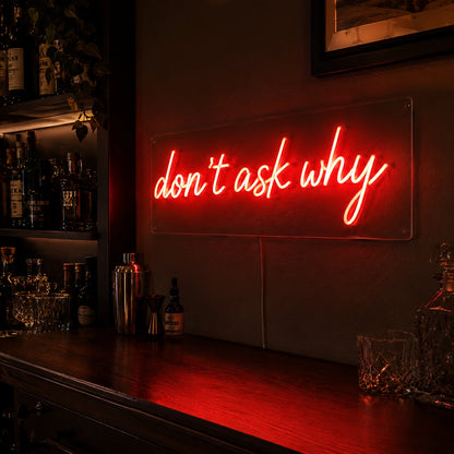 Dont Ask Why Neon Sign LED Neon Sign real lifestyle scene