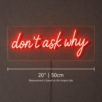 Dont Ask Why Neon Sign LED Neon Sign size image