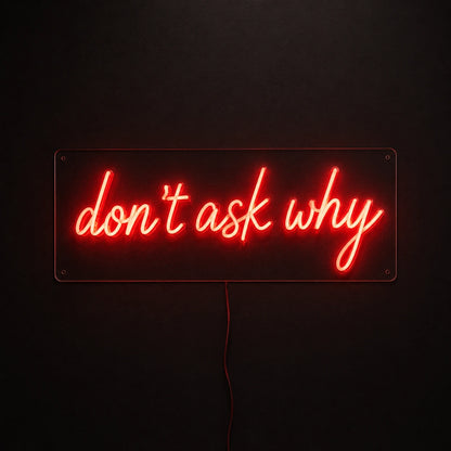 Dont Ask Why Neon Sign LED Neon Sign main product image