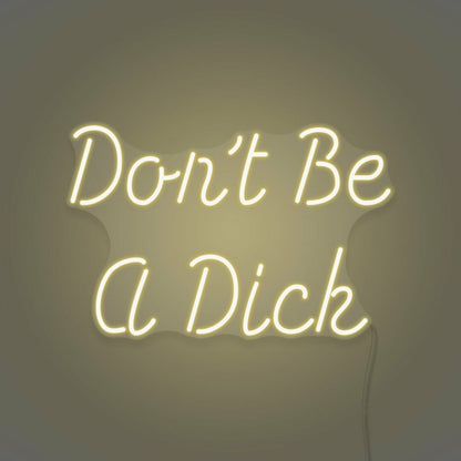 Dont Be A Dick Neon Humor And Straight Talk - Shineneon