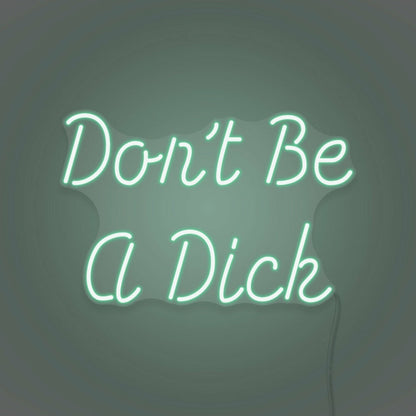 Dont Be A Dick Neon Humor And Straight Talk - Shineneon