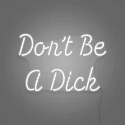 Dont Be A Dick Neon Humor And Straight Talk - Shineneon