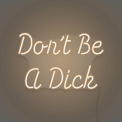 Dont Be A Dick Neon Humor And Straight Talk - Shineneon