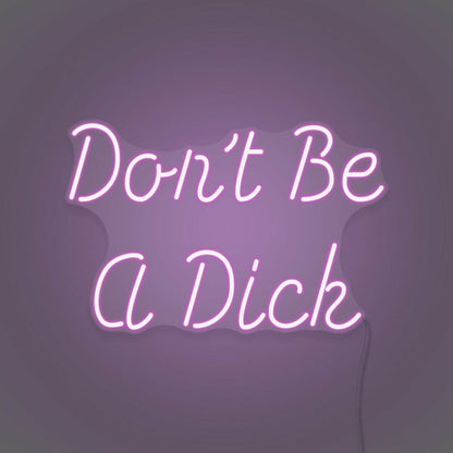 Dont Be A Dick Neon Humor And Straight Talk - Shineneon