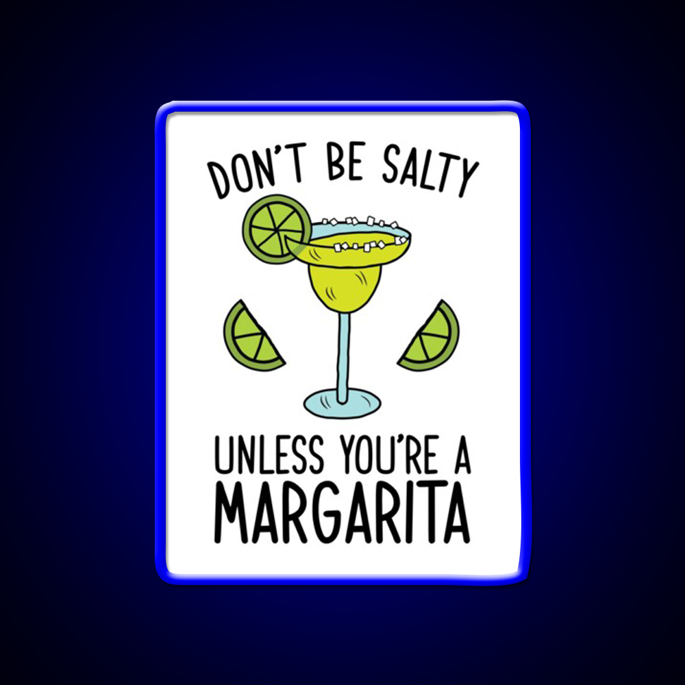 Dont Be Salty Unless Youre A Margarita Party Drink Tequila Led Neon Sign Rgb Color