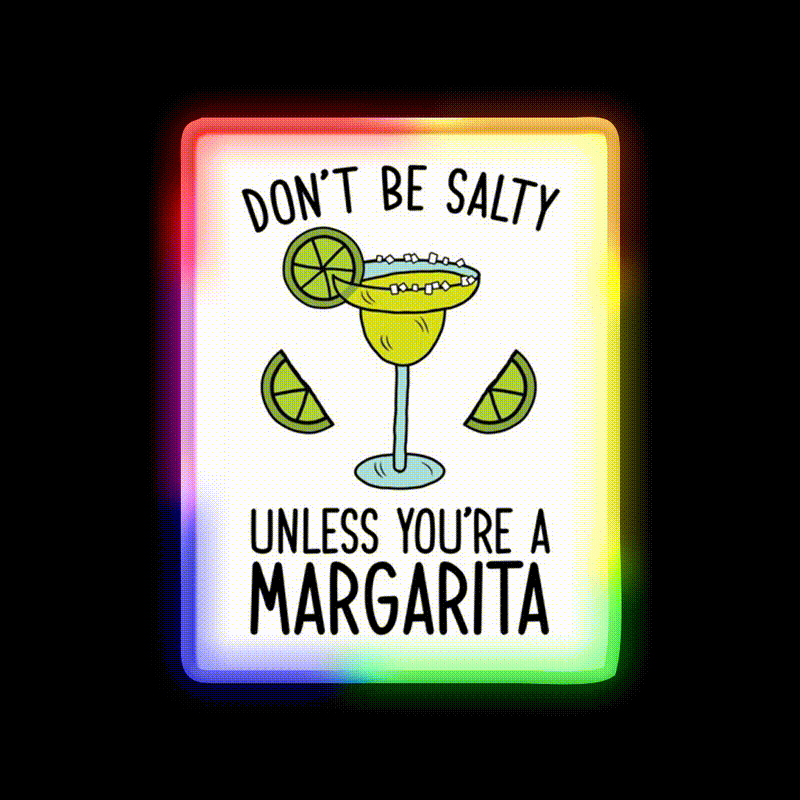 Dont Be Salty Unless Youre A Margarita Party Drink Tequila Led Neon Sign Rgb Color