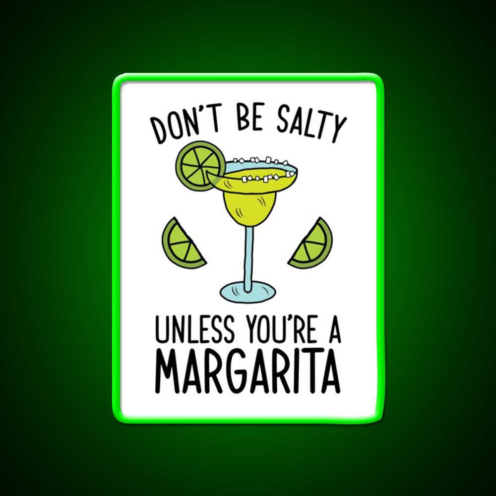 Dont Be Salty Unless Youre A Margarita Party Drink Tequila Led Neon Sign Rgb Color
