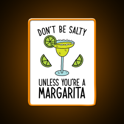 Dont Be Salty Unless Youre A Margarita Party Drink Tequila Led Neon Sign Rgb Color