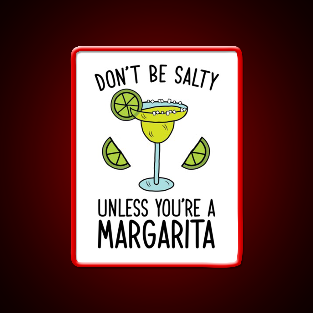 Dont Be Salty Unless Youre A Margarita Party Drink Tequila Led Neon Sign Rgb Color