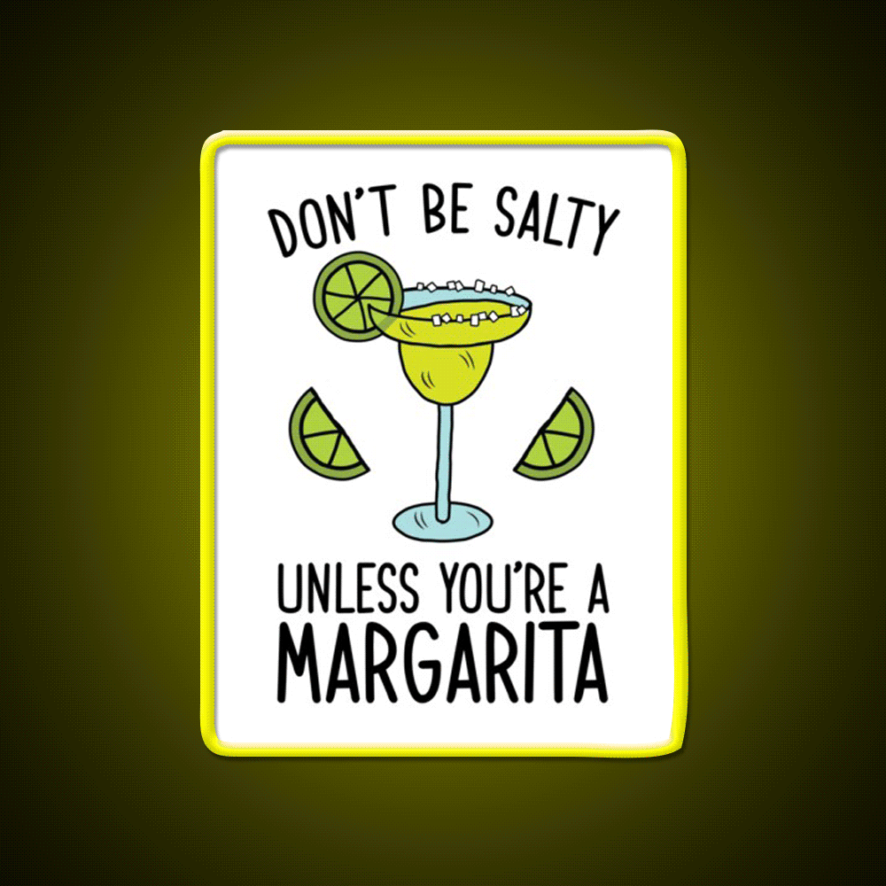 Dont Be Salty Unless Youre A Margarita Party Drink Tequila Led Neon Sign Rgb Color