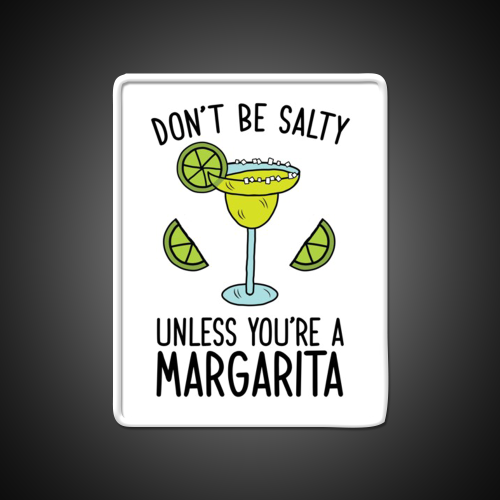 Dont Be Salty Unless Youre A Margarita Party Drink Tequila Led Neon Sign Rgb Color
