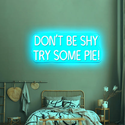 Dont Be Shy Try Some Pie Led Neon Signs - Shineneon