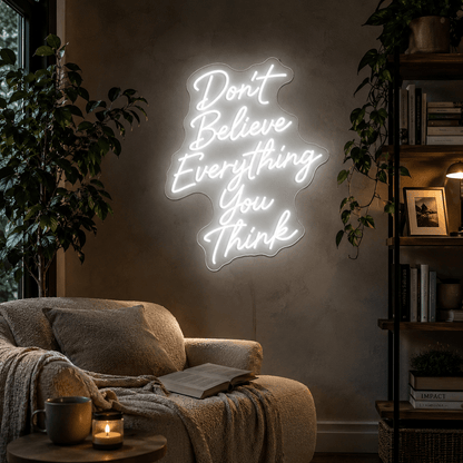 Don't Believe Everything You Think LED Neon Sign - Shineneon