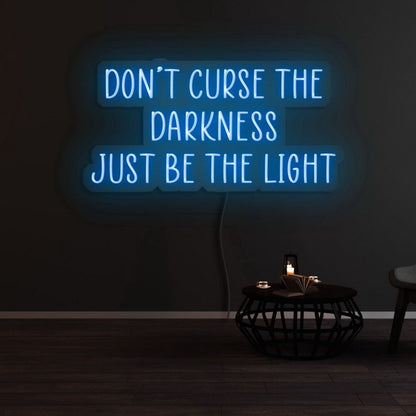 Dont Curse The Darkness Be The Light Led Neon Sign - Shineneon
