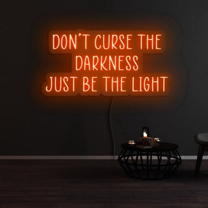 Dont Curse The Darkness Be The Light Led Neon Sign - Shineneon