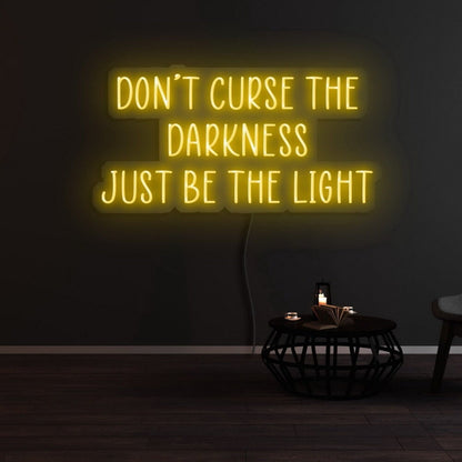 Dont Curse The Darkness Be The Light Led Neon Sign - Shineneon