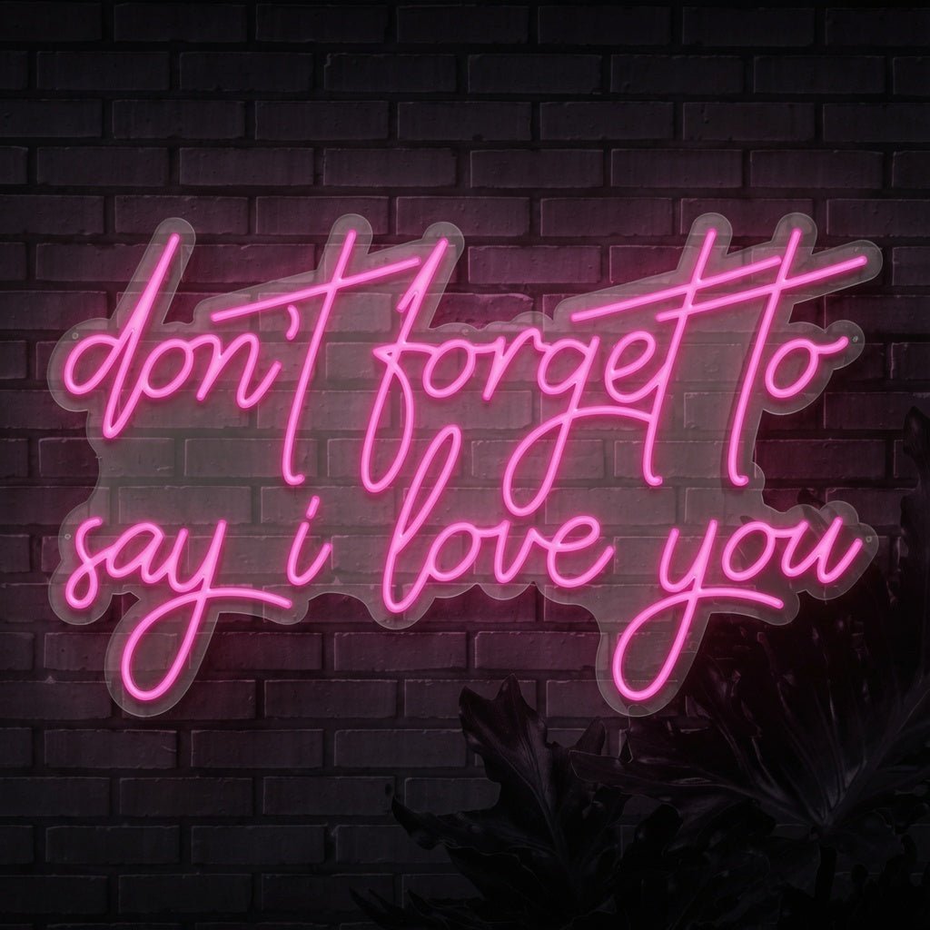 Don't Forget To Say I Love You LED Neon Sign - Shineneon