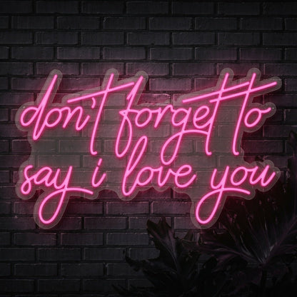 Don't Forget To Say I Love You LED Neon Sign - Shineneon