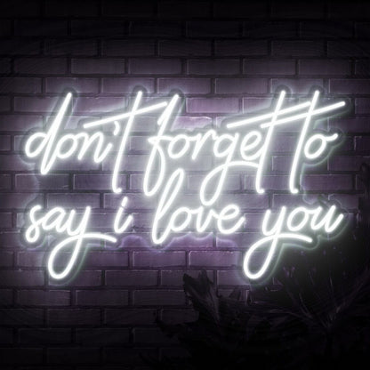 Dont Forget To Say I Love You Neon Sign | Shineneon