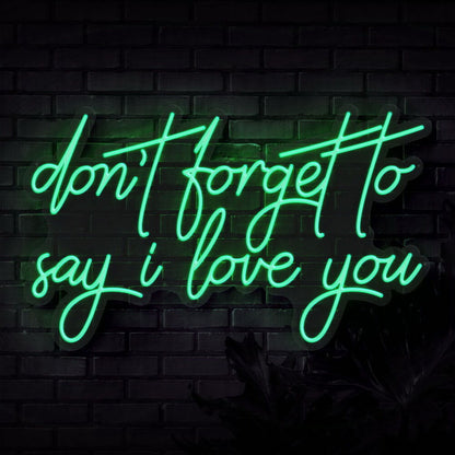 Dont Forget To Say I Love You Neon Sign | Shineneon
