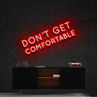 Dont Get Comfortable Led Neon Sign For Motivational Offices - Shineneon