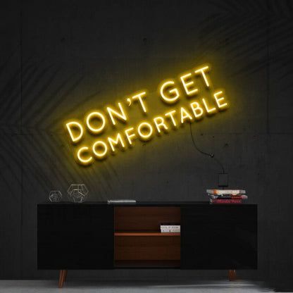 Dont Get Comfortable Led Neon Sign For Motivational Offices - Shineneon