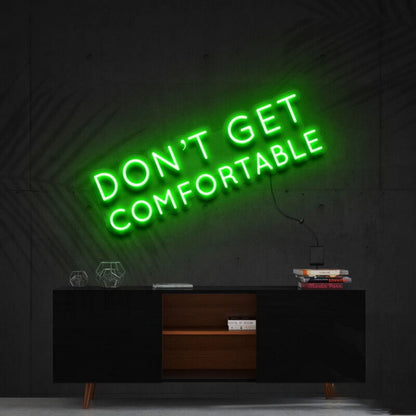 Dont Get Comfortable Led Neon Sign For Motivational Offices - Shineneon