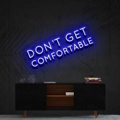 Dont Get Comfortable Led Neon Sign For Motivational Offices - Shineneon