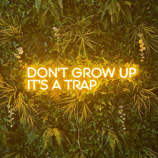 Dont Grow Up Its A Trap Neon Signs Neon Lights Led Neon Signs