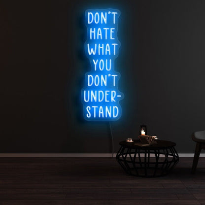 Dont Hate What You Dont Understand Led Neon Sign - Shineneon