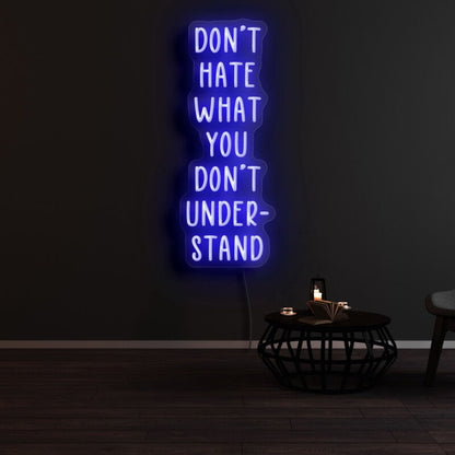 Dont Hate What You Dont Understand Led Neon Sign - Shineneon