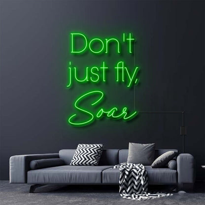 Dont Just Fly Soar Neon Sign For Inspirational And Motivational Spaces | Shineneon