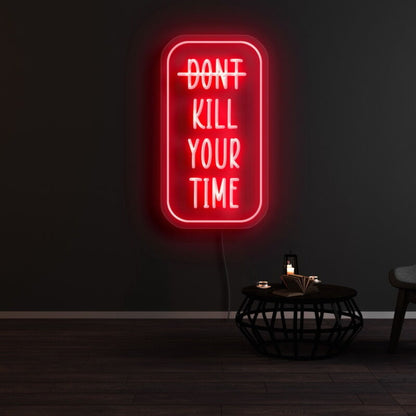 Dont Kill Your Time Led Neon Sign | Shineneon