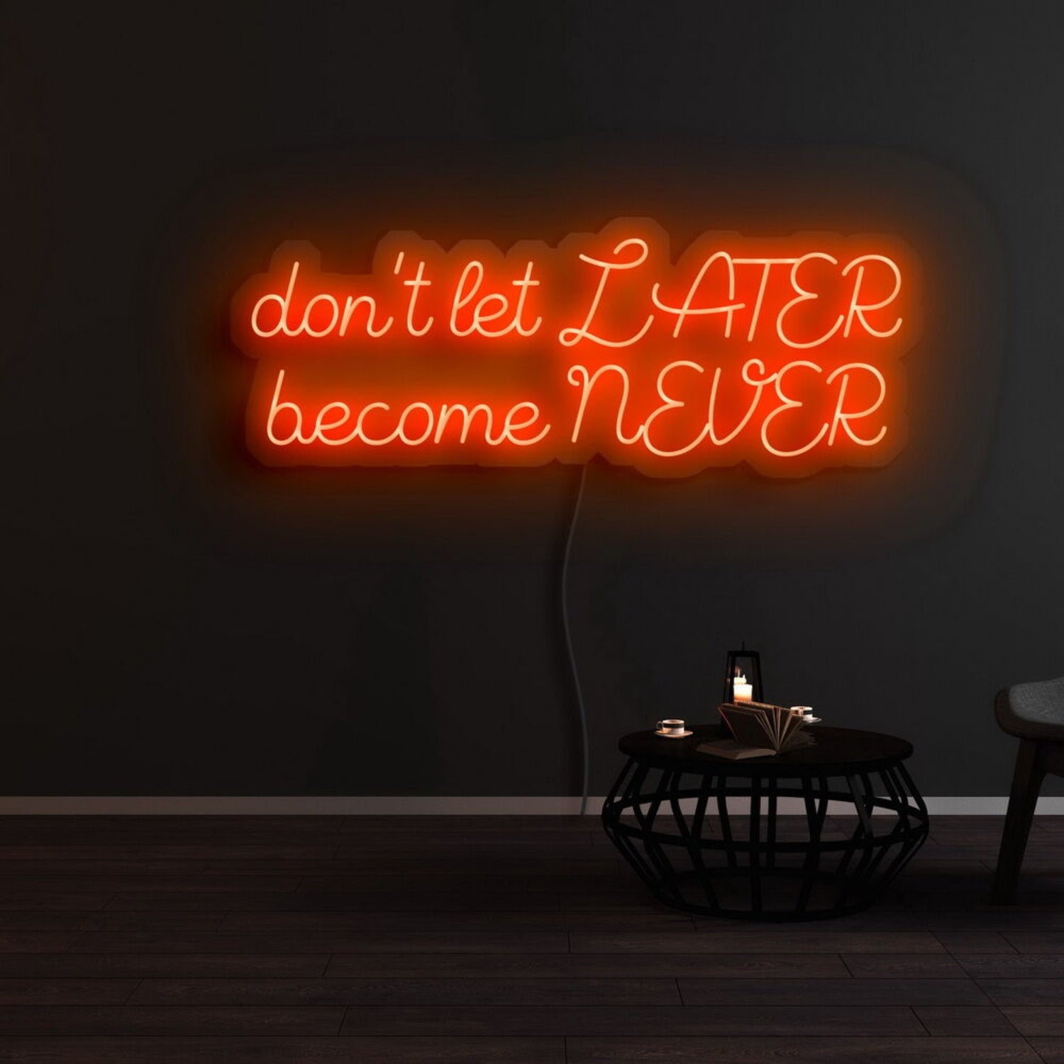 Dont Let Later Become Never Led Neon Sign | Shineneon