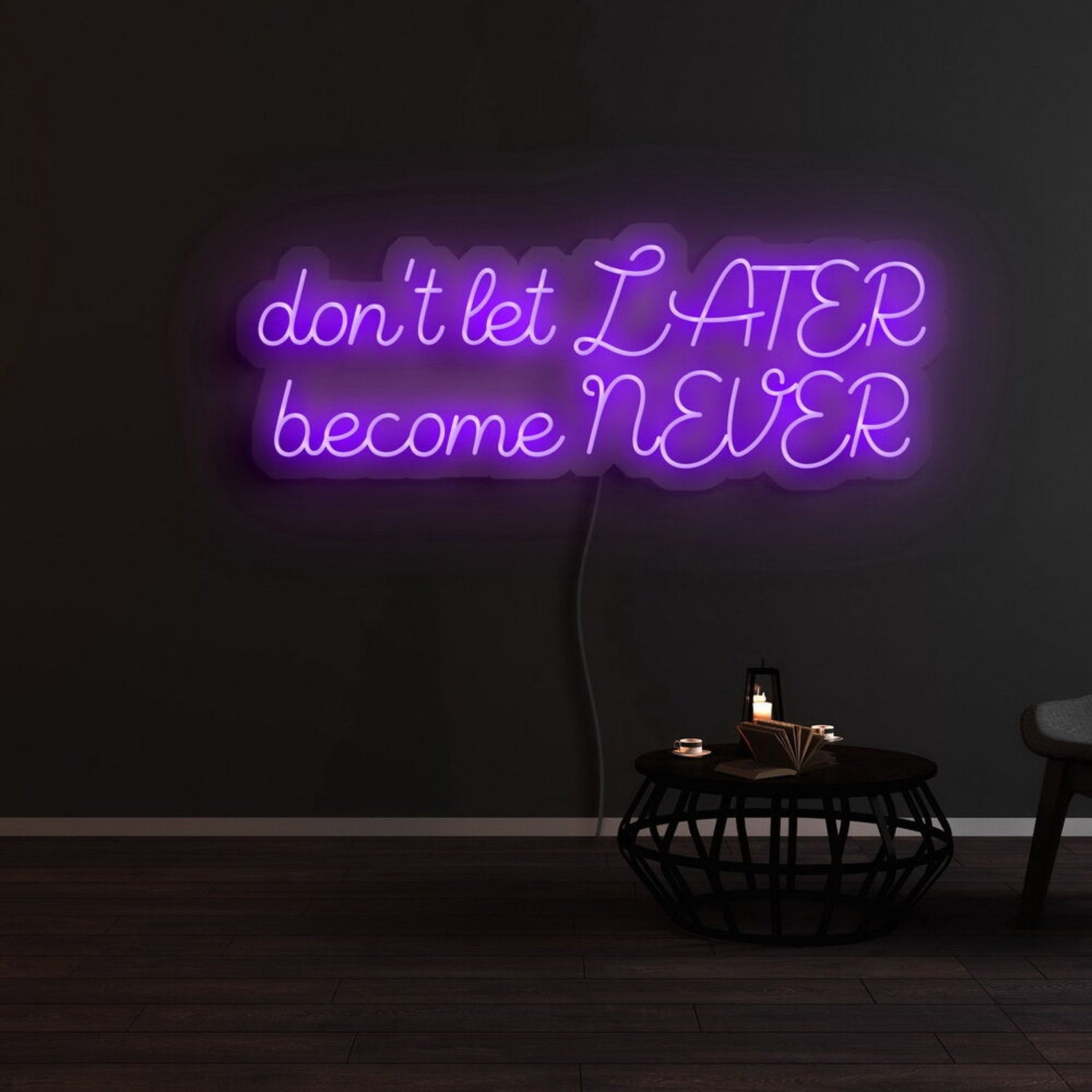 Dont Let Later Become Never Led Neon Sign | Shineneon
