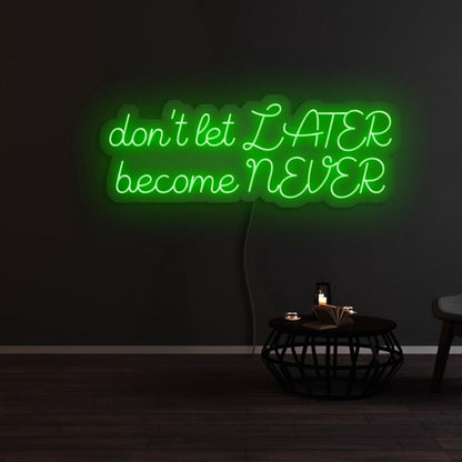 Dont Let Later Become Never Led Neon Sign | Shineneon