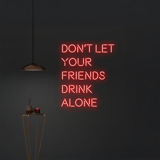 Dont Let Your Friends Drink Alone Neon Light