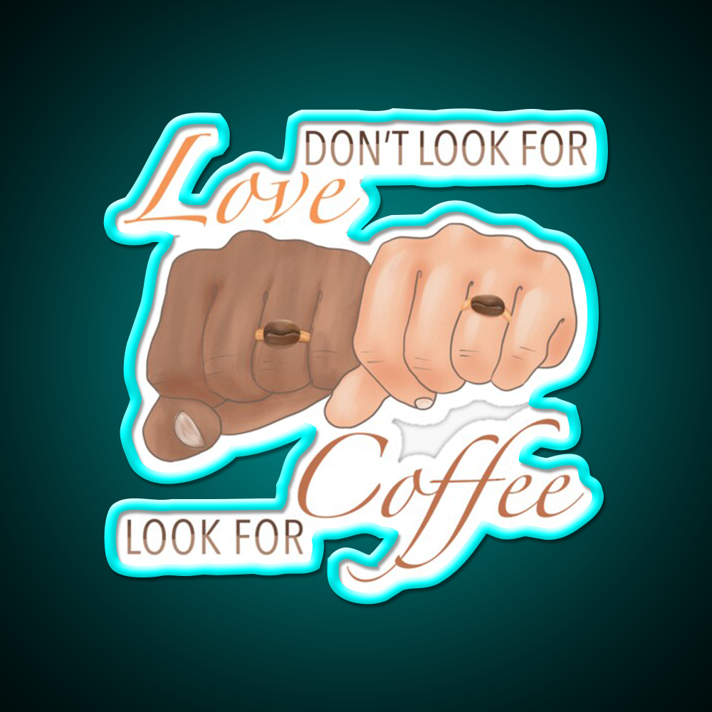 Dont Look For Love Look For Coffee Cafe Led Neon Sign Espresso Bar Art Rgb Color