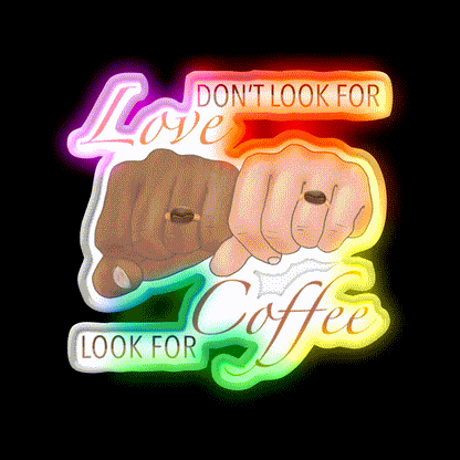 Dont Look For Love Look For Coffee Cafe Led Neon Sign Espresso Bar Art Rgb Color