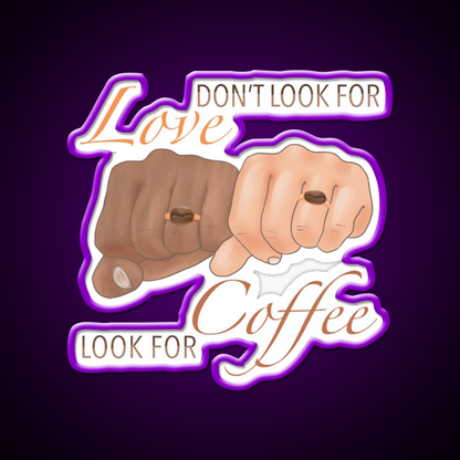 Dont Look For Love Look For Coffee Cafe Led Neon Sign Espresso Bar Art Rgb Color