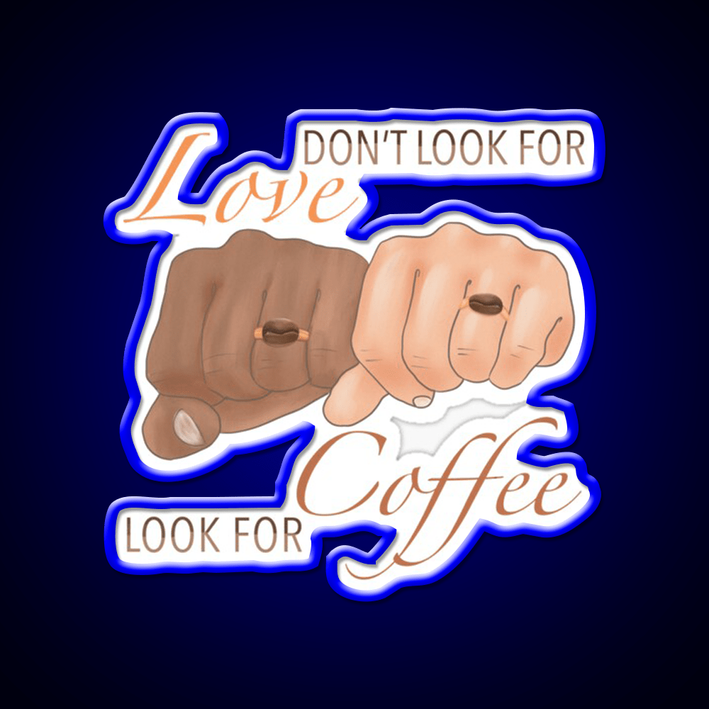 Dont Look For Love Look For Coffee Cafe Led Neon Sign Espresso Bar Art Rgb Color - Shineneon
