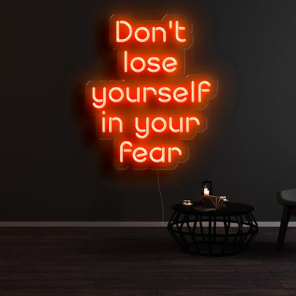 Dont Lose Yourself In Your Fear Led Neon Sign | Shineneon