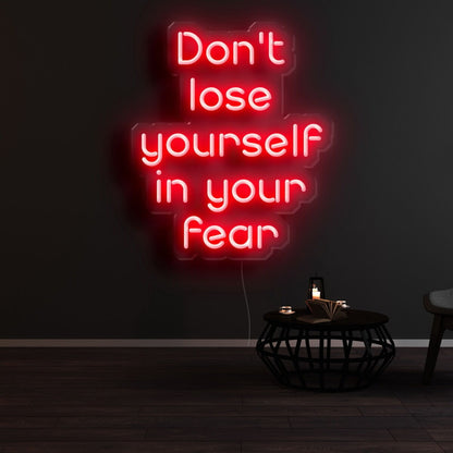 Dont Lose Yourself In Your Fear Led Neon Sign | Shineneon