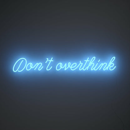 Dont Overthink Led Neon Sign | Shineneon