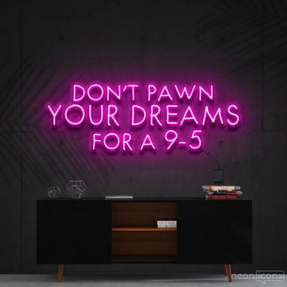 Dont Pawn Your Dreams Fa 9 5 Led Neon Sign Finspirational Spaces - Shineneon