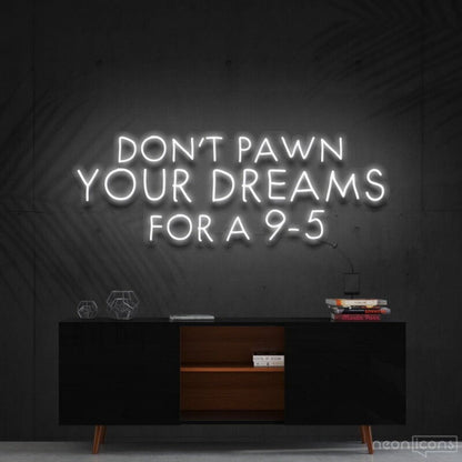 Dont Pawn Your Dreams Fa 9 5 Led Neon Sign Finspirational Spaces - Shineneon