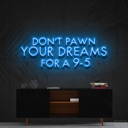 Dont Pawn Your Dreams Fa 9 5 Led Neon Sign Finspirational Spaces - Shineneon