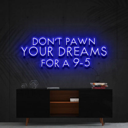 Dont Pawn Your Dreams Fa 9 5 Led Neon Sign Finspirational Spaces - Shineneon