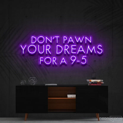 Dont Pawn Your Dreams Fa 9 5 Led Neon Sign Finspirational Spaces - Shineneon